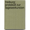 Freiburg: Protokoll Zur Tagesexkursion door Nadja Hornberger