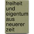 Freiheit und Eigentum aus Neuerer Zeit