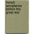 French Aeroplanes Before the Great War