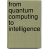 From Quantum Computing To Intelligence door Michail Zak