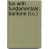 Fun With Fundamentals: Baritone (T.C.) by Fred Weber