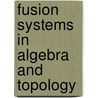 Fusion Systems In Algebra And Topology by Radha Kessar