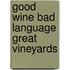 Good Wine Bad Language Great Vineyards