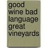 Good Wine Bad Language Great Vineyards door Tony Curtis