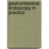 Gastrointestinal Endoscopy In Practice by Laurent Palazzo