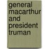 General Macarthur And President Truman