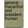 General Macarthur And President Truman door Richard H. Rovere