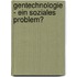 Gentechnologie - Ein Soziales Problem?