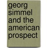 Georg Simmel And The American Prospect door Gary D. Jaworski