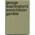 George Washington's Westchester Gamble