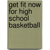 Get Fit Now for High School Basketball door Stewart Smith