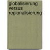 Globalisierung Versus Regionalisierung door Gertraud Wagenhofer