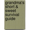 Grandma's Short & Sweet Survival Guide by Erin Joseph