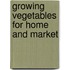 Growing Vegetables For Home And Market