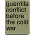 Guerrilla Conflict Before The Cold War