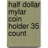 Half Dollar Mylar Coin Holder 35 Count