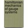 Hamiltonian Mechanics Of Gauge Systems by Sergei V. Shabanov