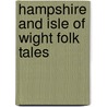 Hampshire And Isle Of Wight Folk Tales by Michael O'Leary