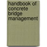 Handbook Of Concrete Bridge Management door Jorge De Brito