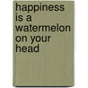 Happiness Is A Watermelon On Your Head door Stella Dreis