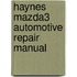 Haynes Mazda3 Automotive Repair Manual