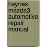 Haynes Mazda3 Automotive Repair Manual door John H. Haynes