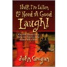 Help, I've Fallen & Need a Good Laugh! by John M. Grogan