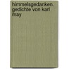 Himmelsgedanken. Gedichte Von Karl May door Karl May