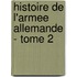 Histoire De L'Armee Allemande - Tome 2