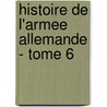 Histoire De L'Armee Allemande - Tome 6 door Jacques Benoist-Méchin