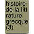 Histoire De La Litt Rature Grecque (3)