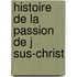 Histoire De La Passion De J Sus-Christ