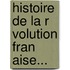 Histoire De La R Volution Fran Aise...