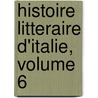 Histoire Litteraire D'Italie, Volume 6 by Pierre Louis Ginguene