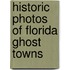 Historic Photos of Florida Ghost Towns