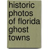 Historic Photos of Florida Ghost Towns door Steven Rajtar