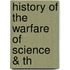 History Of The Warfare Of Science & Th