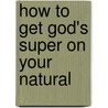 How To Get God's Super On Your Natural door B. Andre Terry