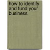 How To Identify And Fund Your Business by Peter O. Osalor