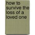 How To Survive The Loss Of A Loved One