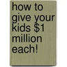 How to Give Your Kids $1 Million Each! door Ashley Ormond