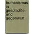 Humanismus in Geschichte und Gegenwart