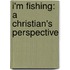 I'm Fishing: A Christian's Perspective