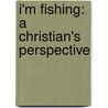 I'm Fishing: A Christian's Perspective door Roy Pemble