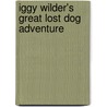 Iggy Wilder's Great Lost Dog Adventure door Marcia Williams