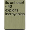 Ils Ont Ose! - 40 Exploits Incroyables door Jean-Francois Nahmias