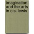 Imagination And The Arts In C.S. Lewis