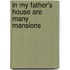 In My Father's House Are Many Mansions