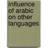 Influence Of Arabic On Other Languages door Frederic P. Miller