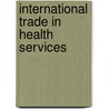 International Trade In Health Services door United Nations: Conference on Trade and Development